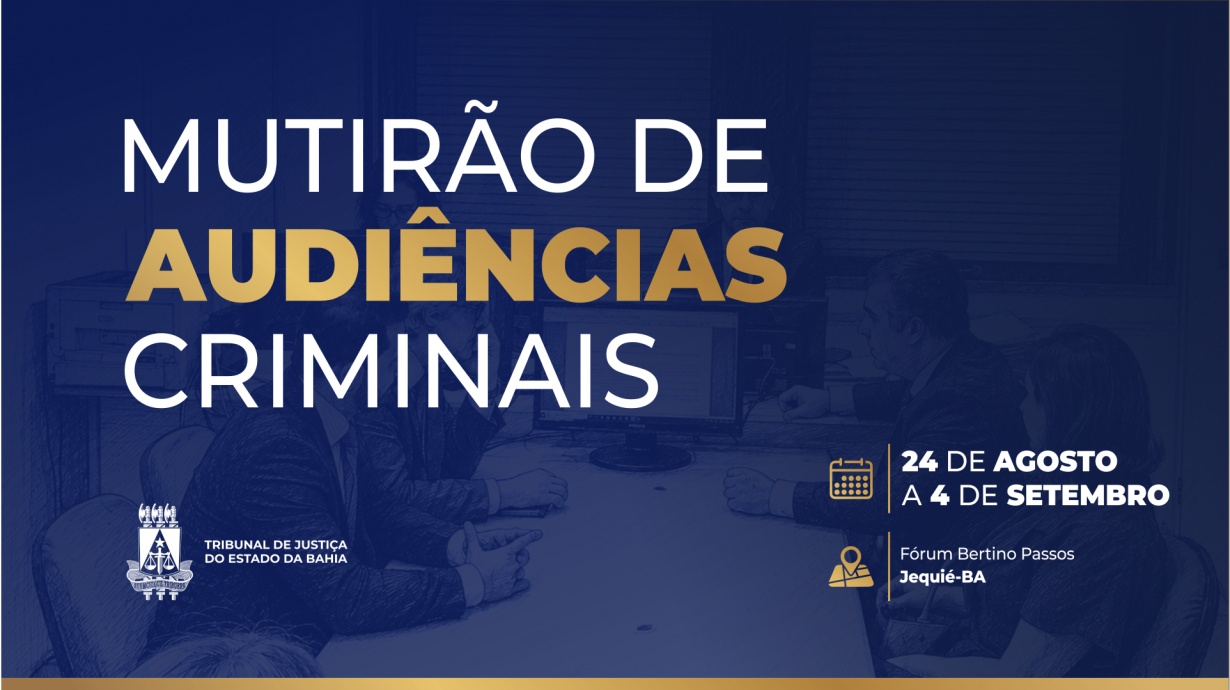 Jequié: Mutirão criminal promoverá mais de 500 audiências em duas semanas