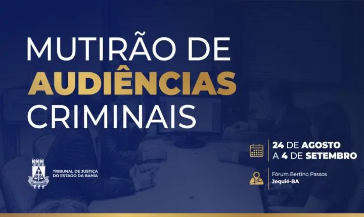 Jequié: Mutirão criminal promoverá mais de 500 audiências em duas semanas