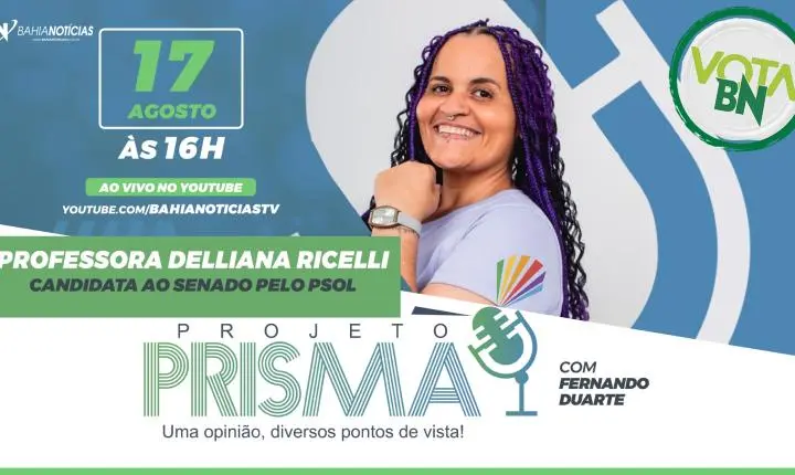 Vota BN: Projeto Prisma entrevista o pré-candidato ao Senado Federal Professora Delliana Ricelli (PSOL) nesta segunda
